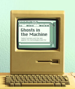 Ghosts in the Machine: Digital forensics and the race against the technological clock